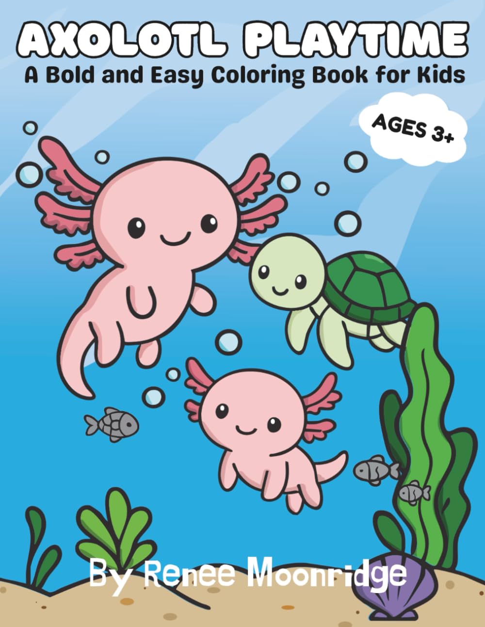 Axolotl Playtime: A Bold and Easy Coloring Book for Kids 3+