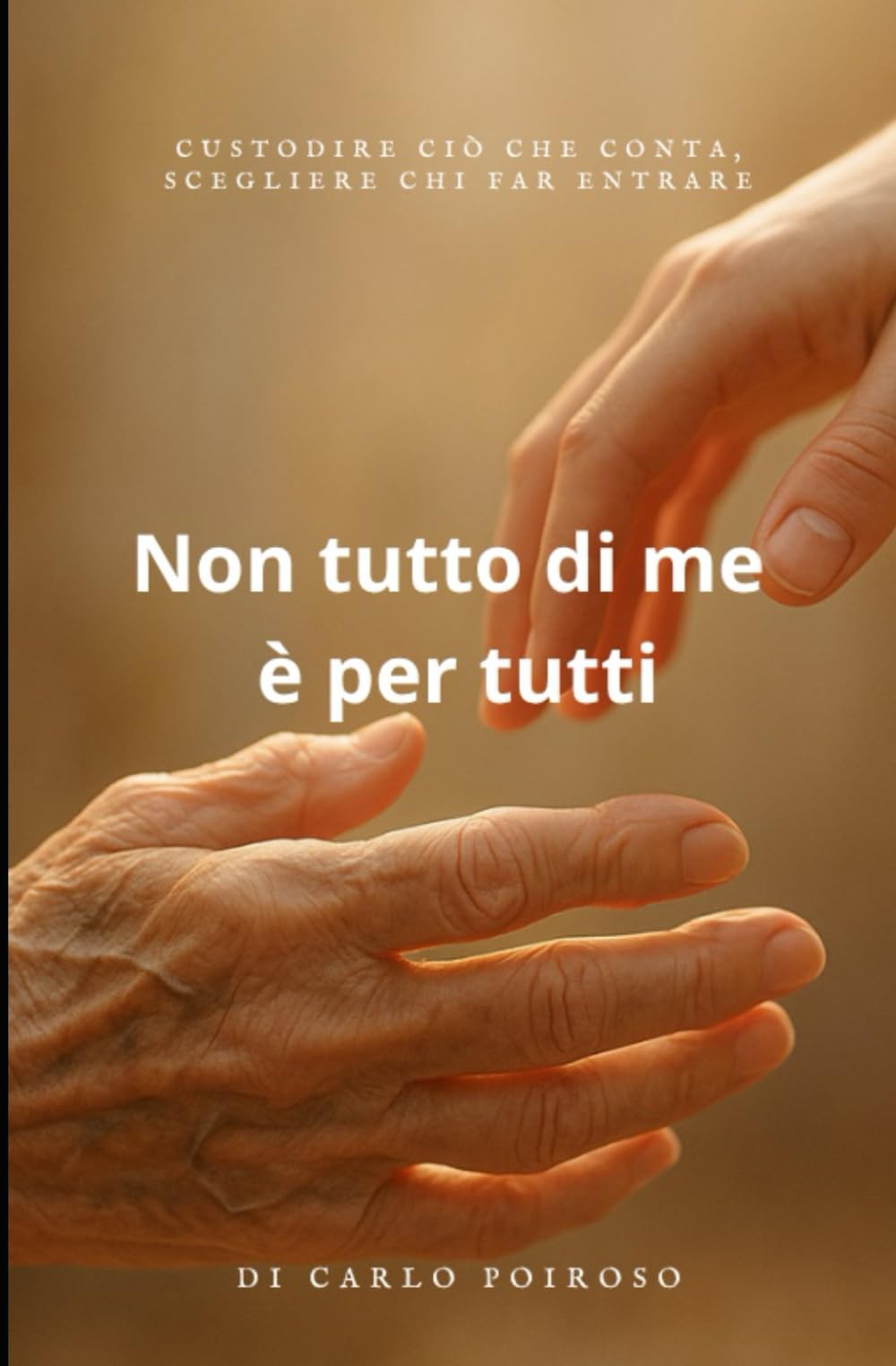 Non tutto di me è per tutti: Custodire ciò che conta, scegliere chi far entrare