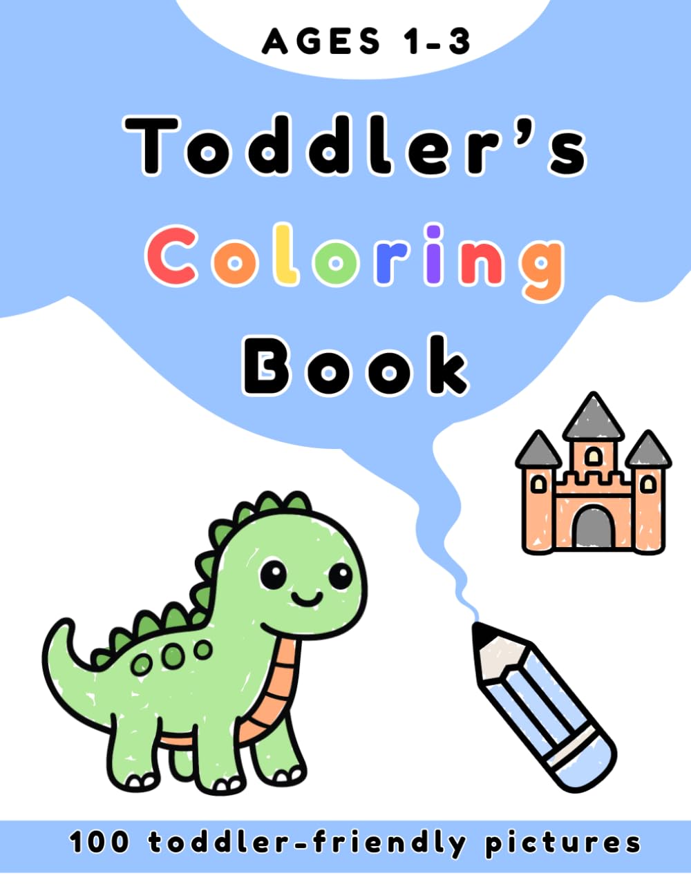 Toddler’s Coloring Book Ages 1–3: 100 toddler-friendly pictures