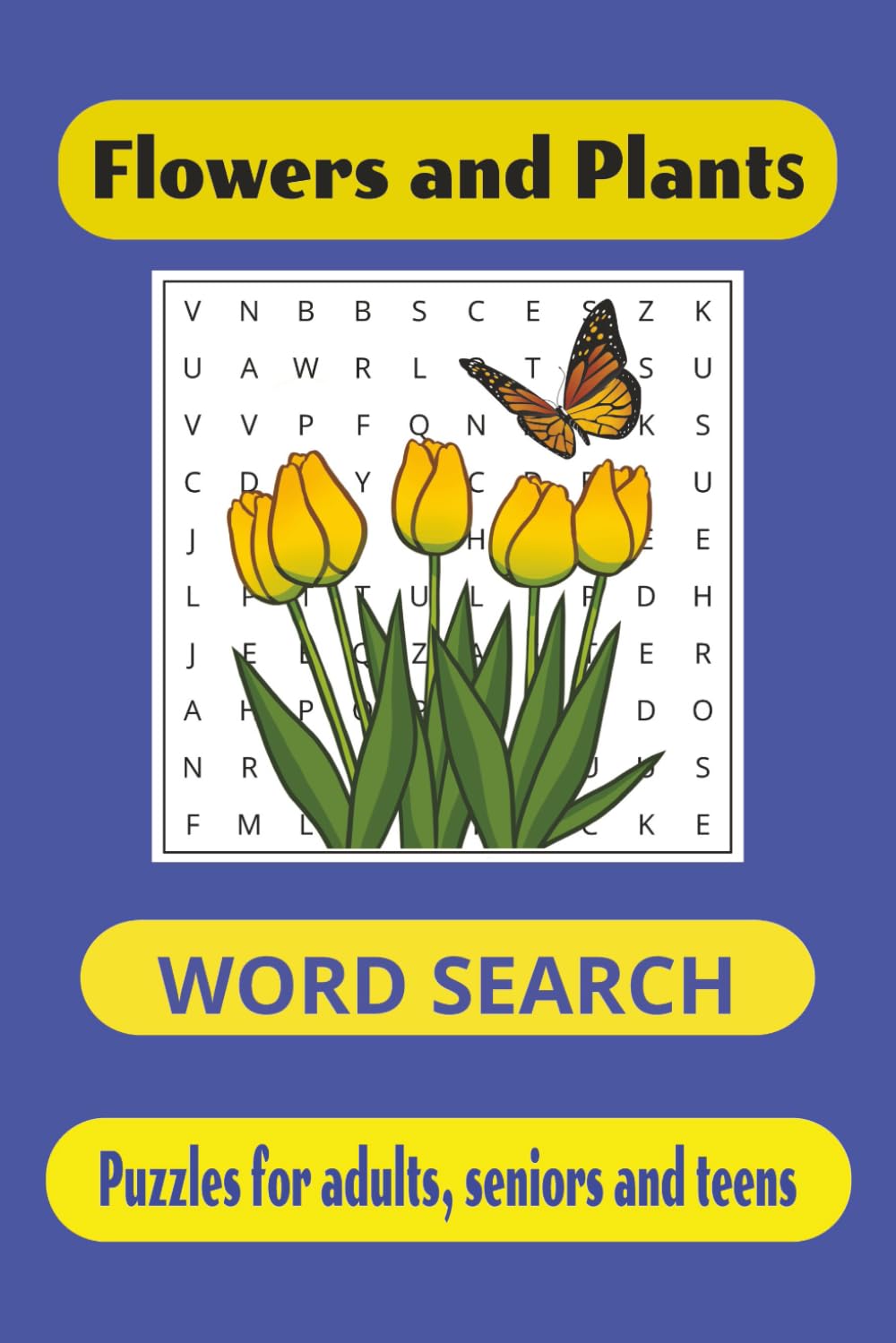 Flowers and Plants Word Search Puzzle Book: Word Searches with Easy-to-Read Print about Flowers, Plants, Vegetables and more|6x9 inches, 110 pages| ... for vacations, holidays and free times