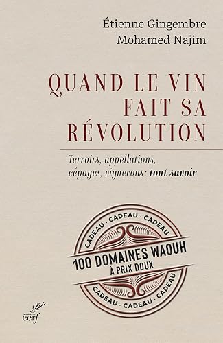 Quand le vin fait sa révolution - Terroirs, appellations, cépages, vignerons : tout savoir