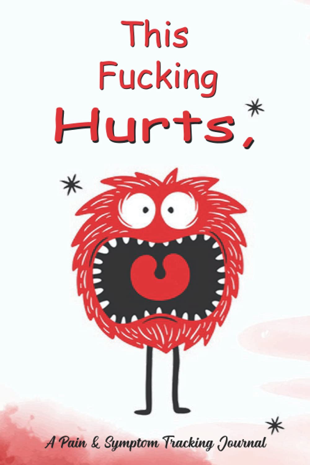 This Fucking Hurts: A Symptom & Pain Tracking Journal for Fibromyalgia and Chronic Pain | Detailed Daily Pain Assessment Diary, Mood Tracker & Medication | A 60-Day Guided Journal