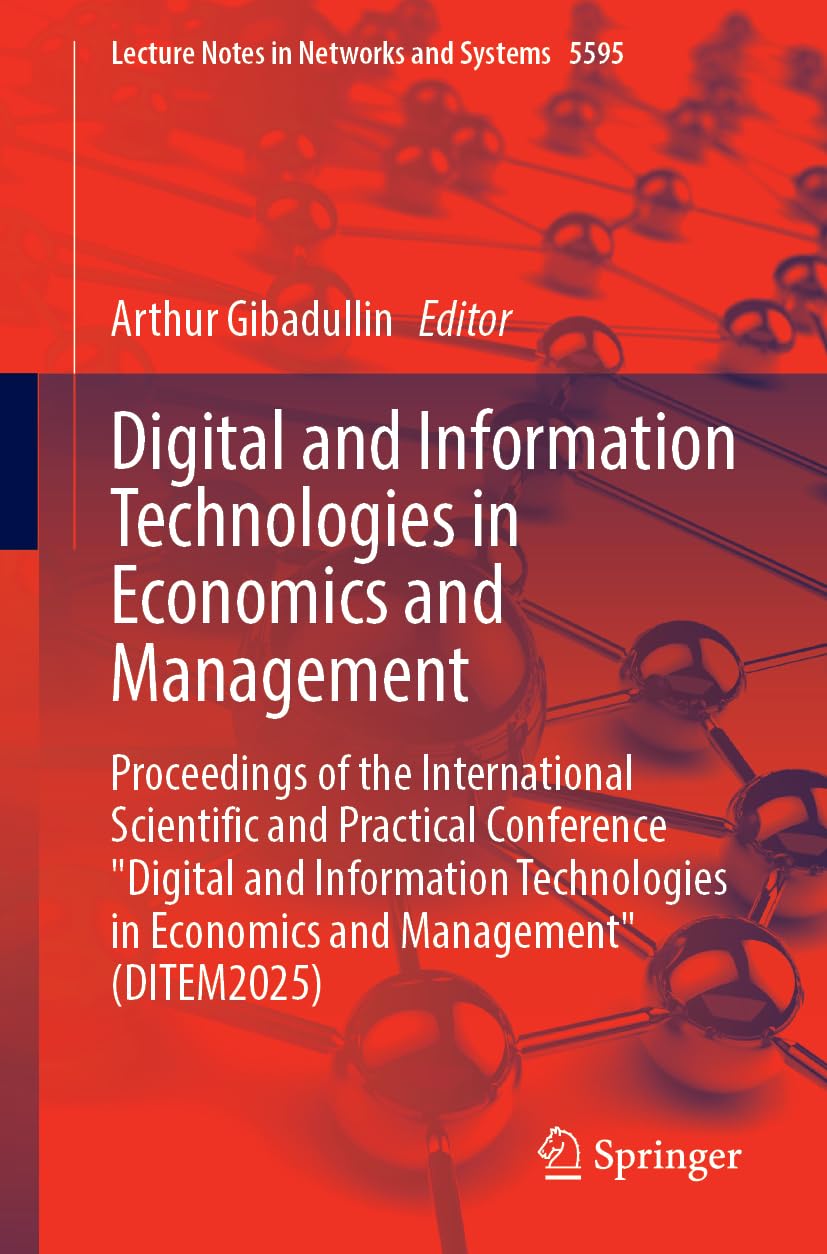 Digital and Information Technologies in Economics and Management: Proceedings of the International Scientific and Practical Conference "Digital and ... (Lecture Notes in Networks and Systems, 5595)