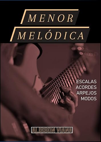 Menor Melódica: Escalas, Acordes, Arpejos e Modos em Todos os Tons! (Em Todas as Tonalidades Livro 2)