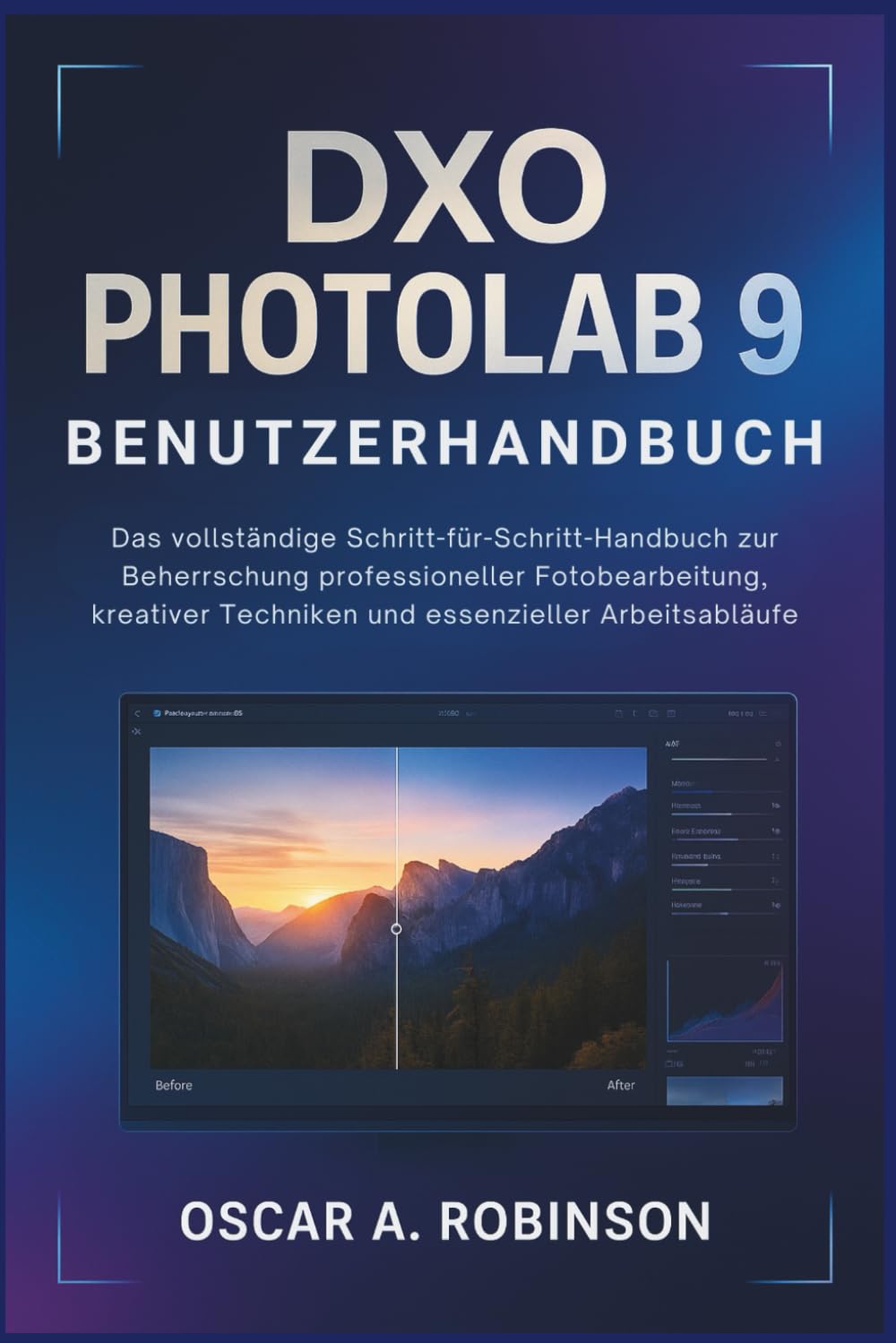 Dxo Photolab 9 Benutzerhandbuch: Das vollständige Schritt-für-Schritt-Handbuch zur Beherrschung professioneller Fotobearbeitung, kreativer Techniken und essenzieller Arbeitsabläufe