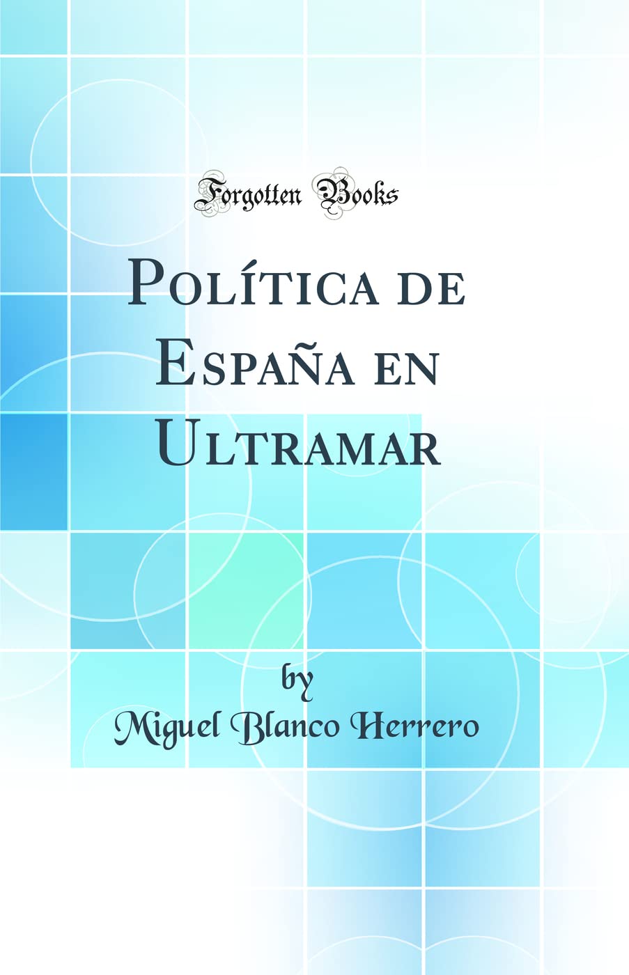 Política de España en Ultramar (Classic Reprint)