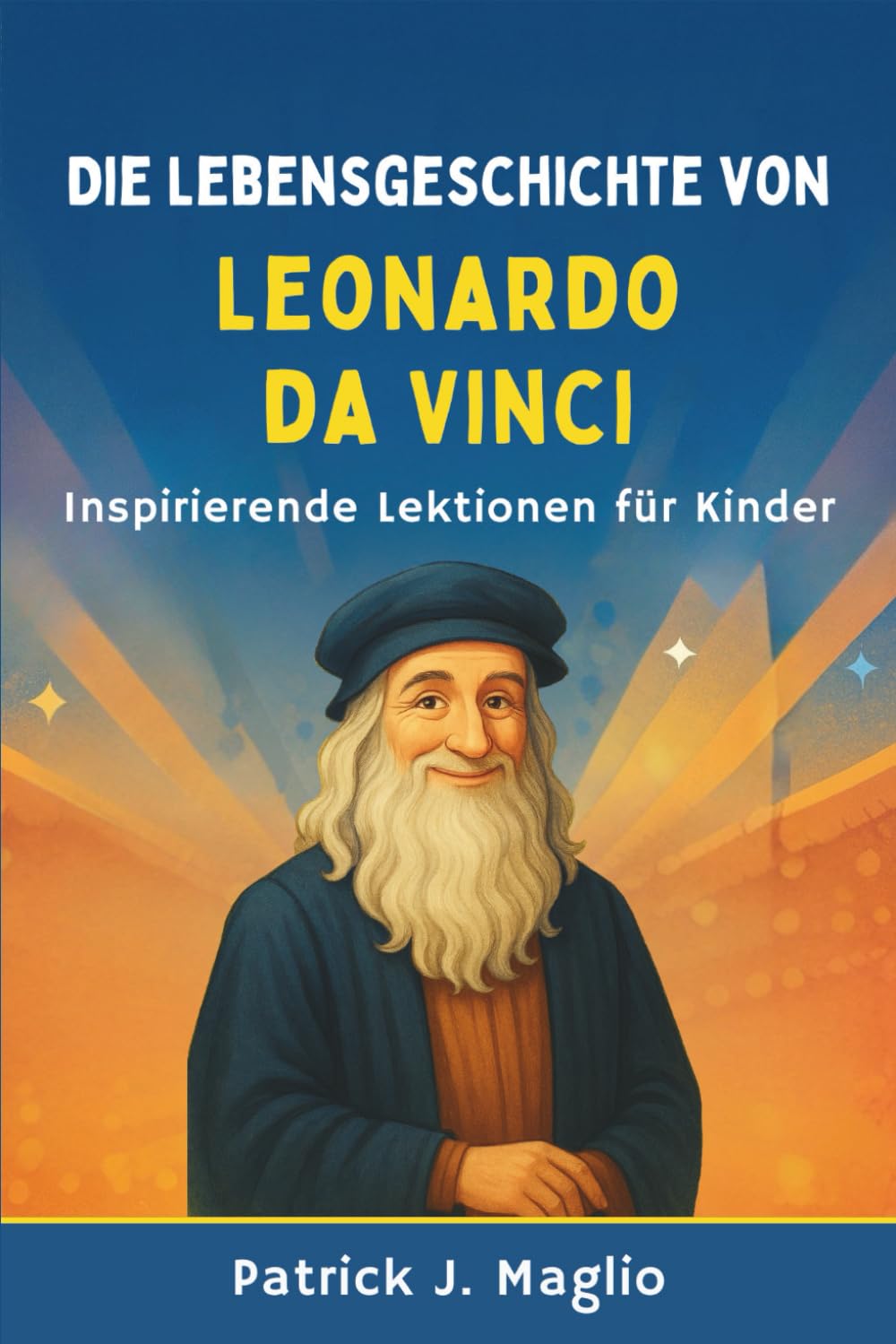 Die Lebensgeschichte von Leonardo da Vinci: Inspirierende Lektionen für Kinder: 8 (Mutige Geschichten für neugierige Kinder)