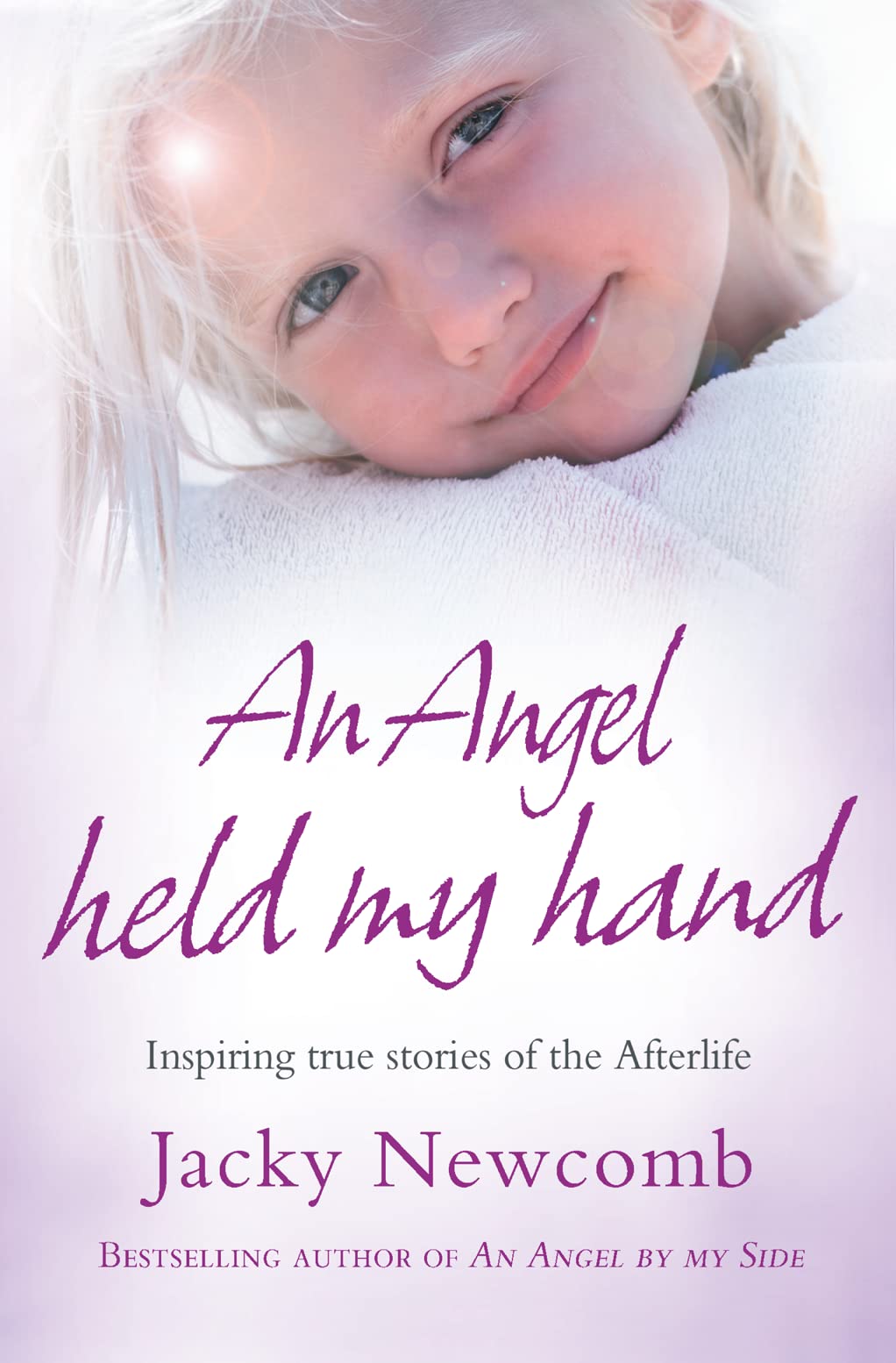 An Angel Held My Hand: Inspiring True Stories of the Afterlife