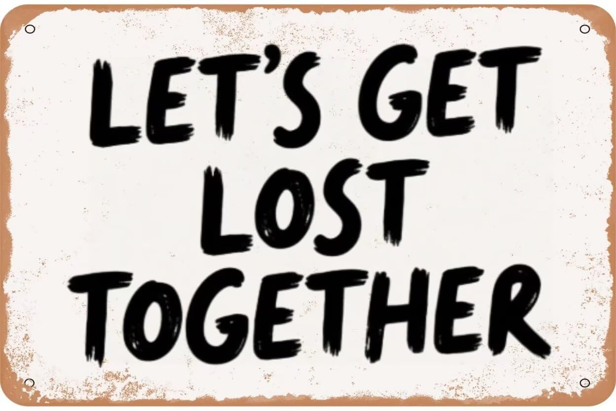 LET’S GET LOST TOGETHER Vintage Metal Sign Funny Tin Sign Retro Wall Decor for Home, Bar, Kitchen, Garage 8 X 12 Inch