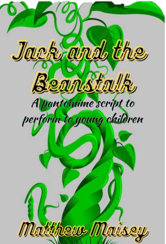 Jack and the Beanstalk: Pantomime script: A script to perform to young ...