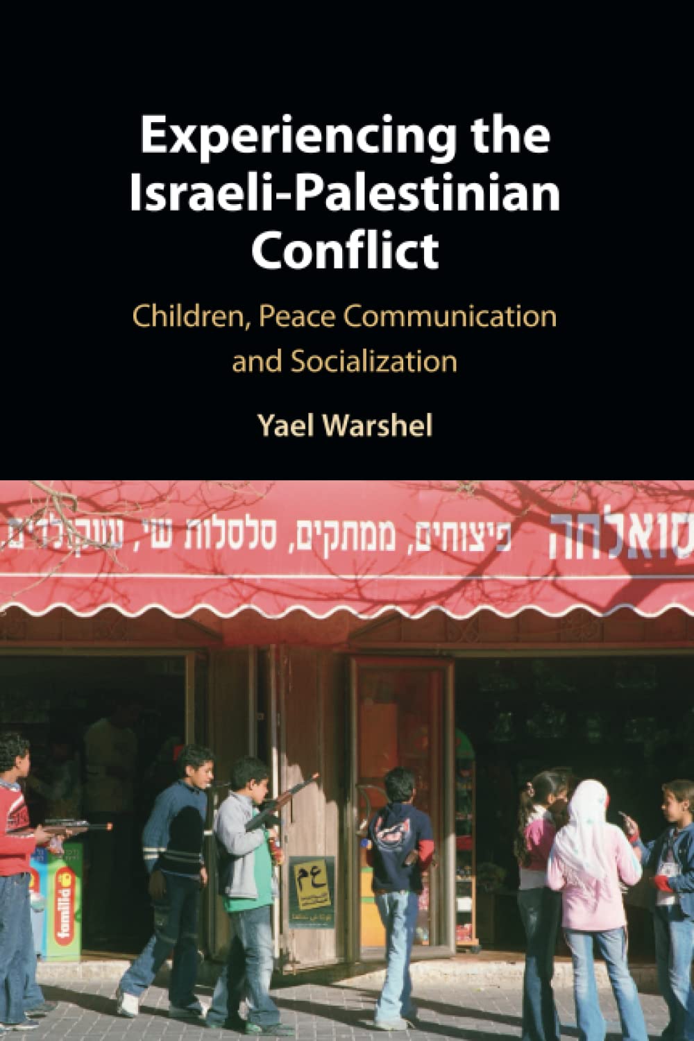 Experiencing the Israeli-Palestinian Conflict: Children, Peace Communication and Socialization