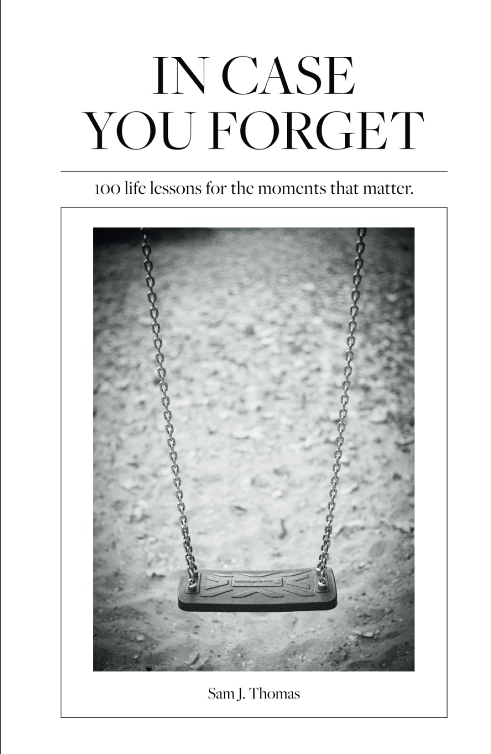 In Case You Forget: 100 life lessons for the moments that matter