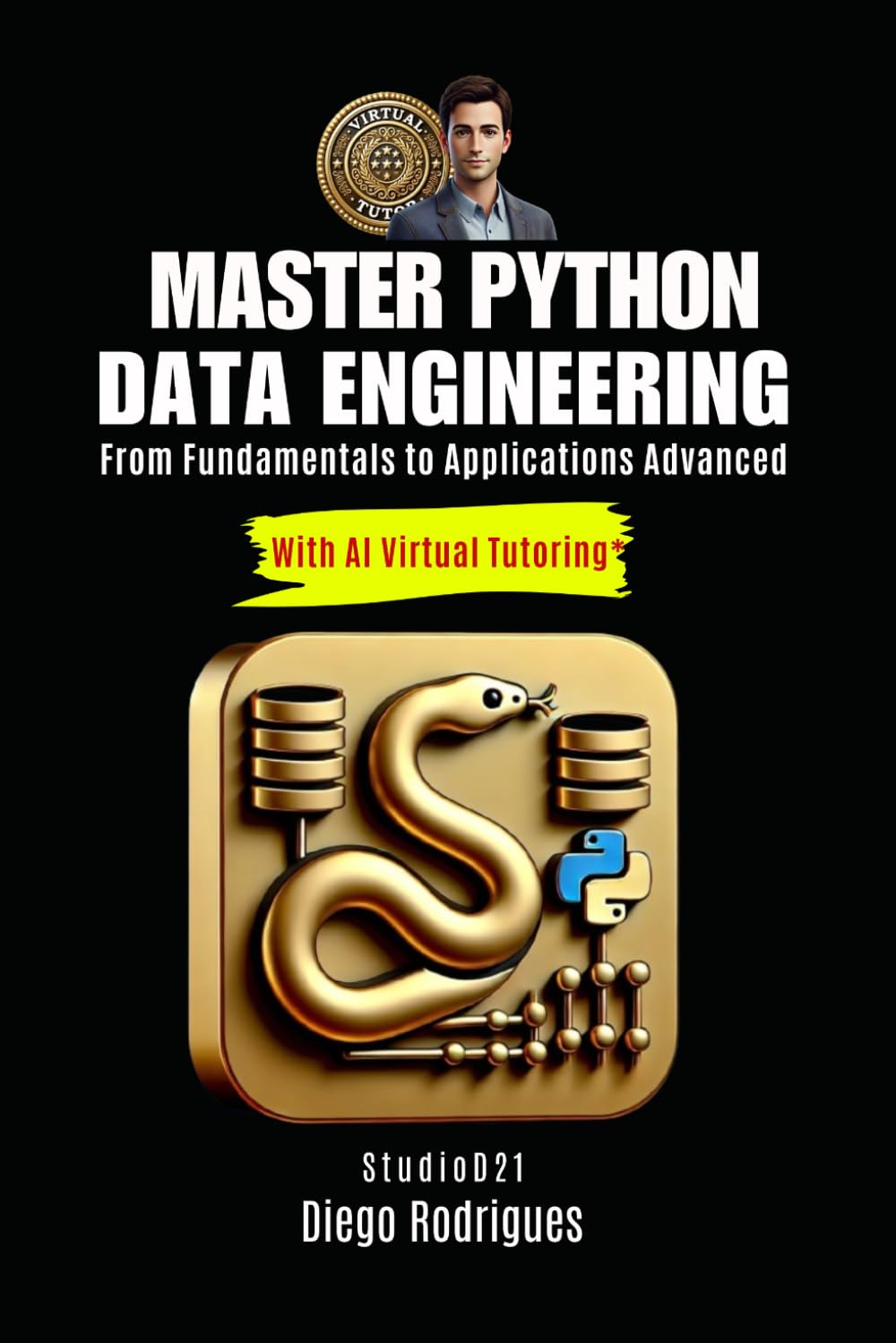 MASTER PYTHON DATA ENGINEERING With Virtual AI Tutoring*: From Fundamentals to Advanced Applications (books with AI Virtual Tutoring)