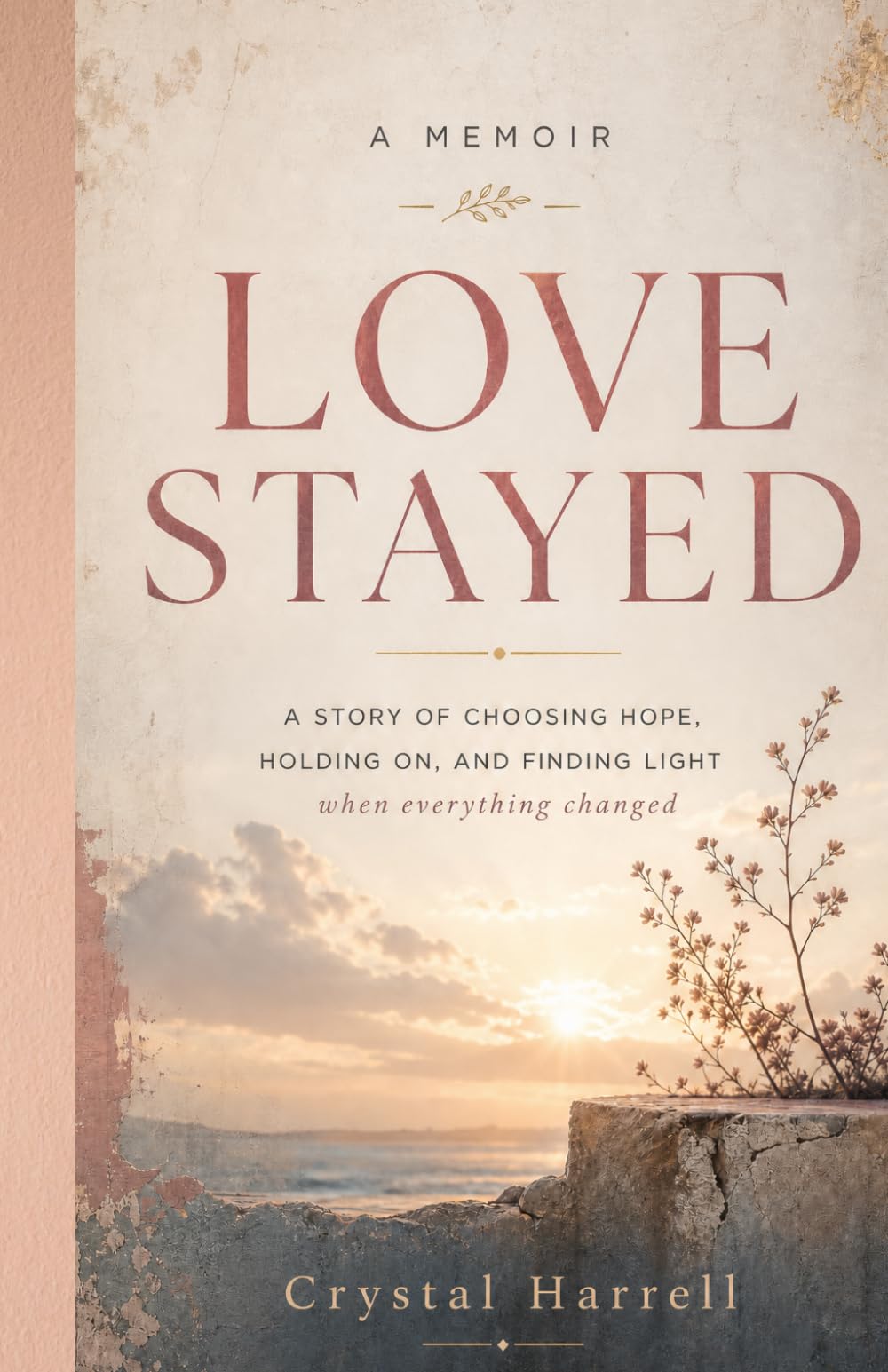 LOVE STAYED: A Memoir of Love, Loss, and Endurance