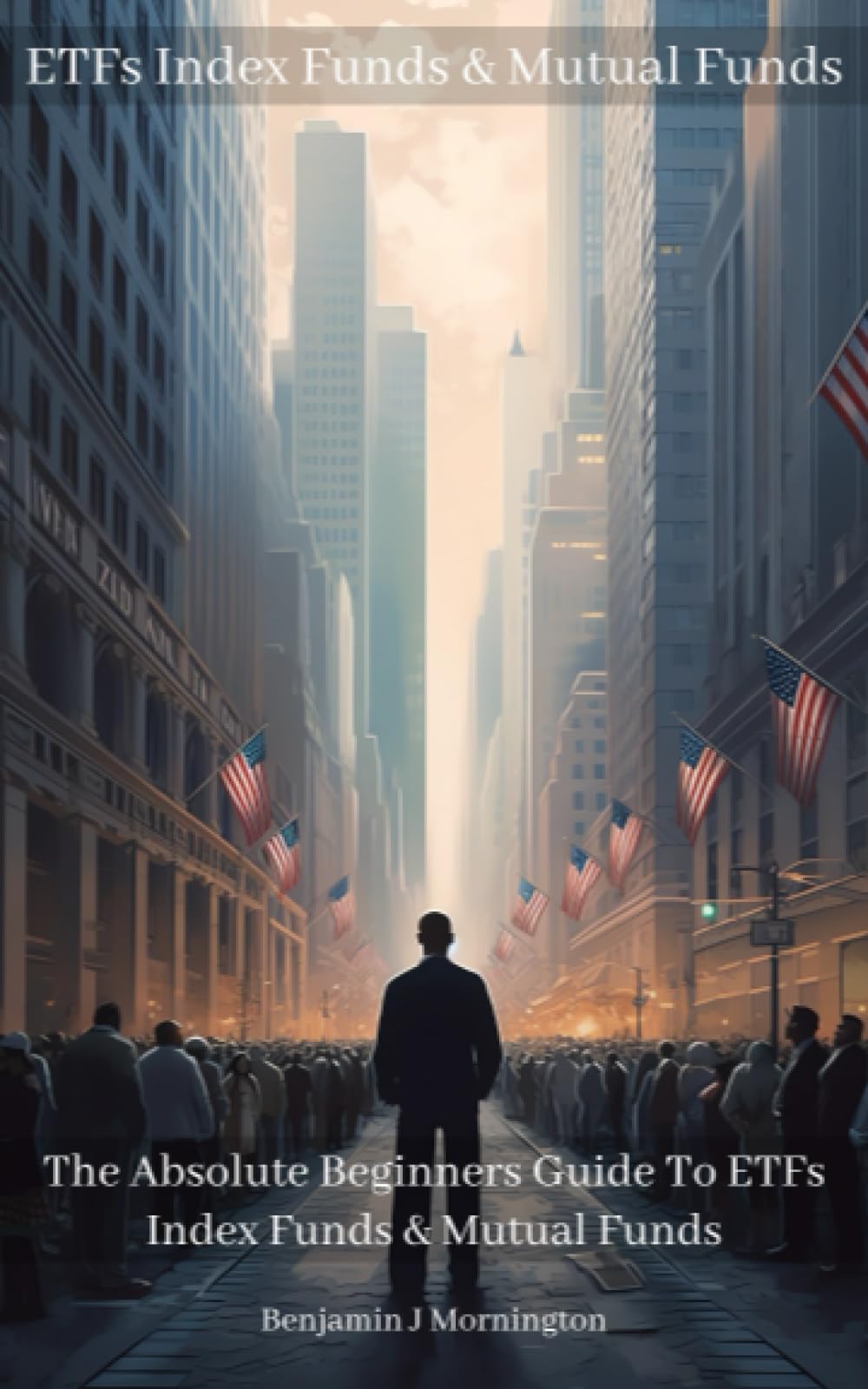 ETFs Index Funds & Mutual Funds: The Absolute Beginners Guide To ETFs Index Funds & Mutual Funds