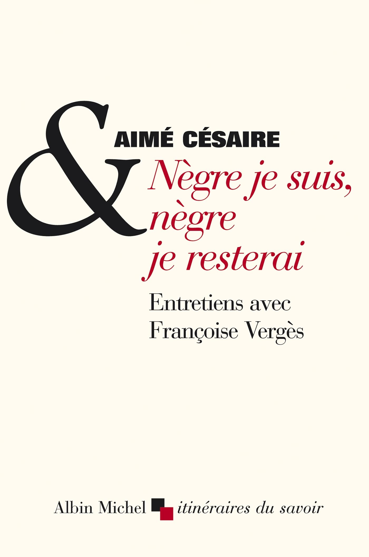 Negre je suis, negre je resterai: Entretiens avec Françoise Vergès