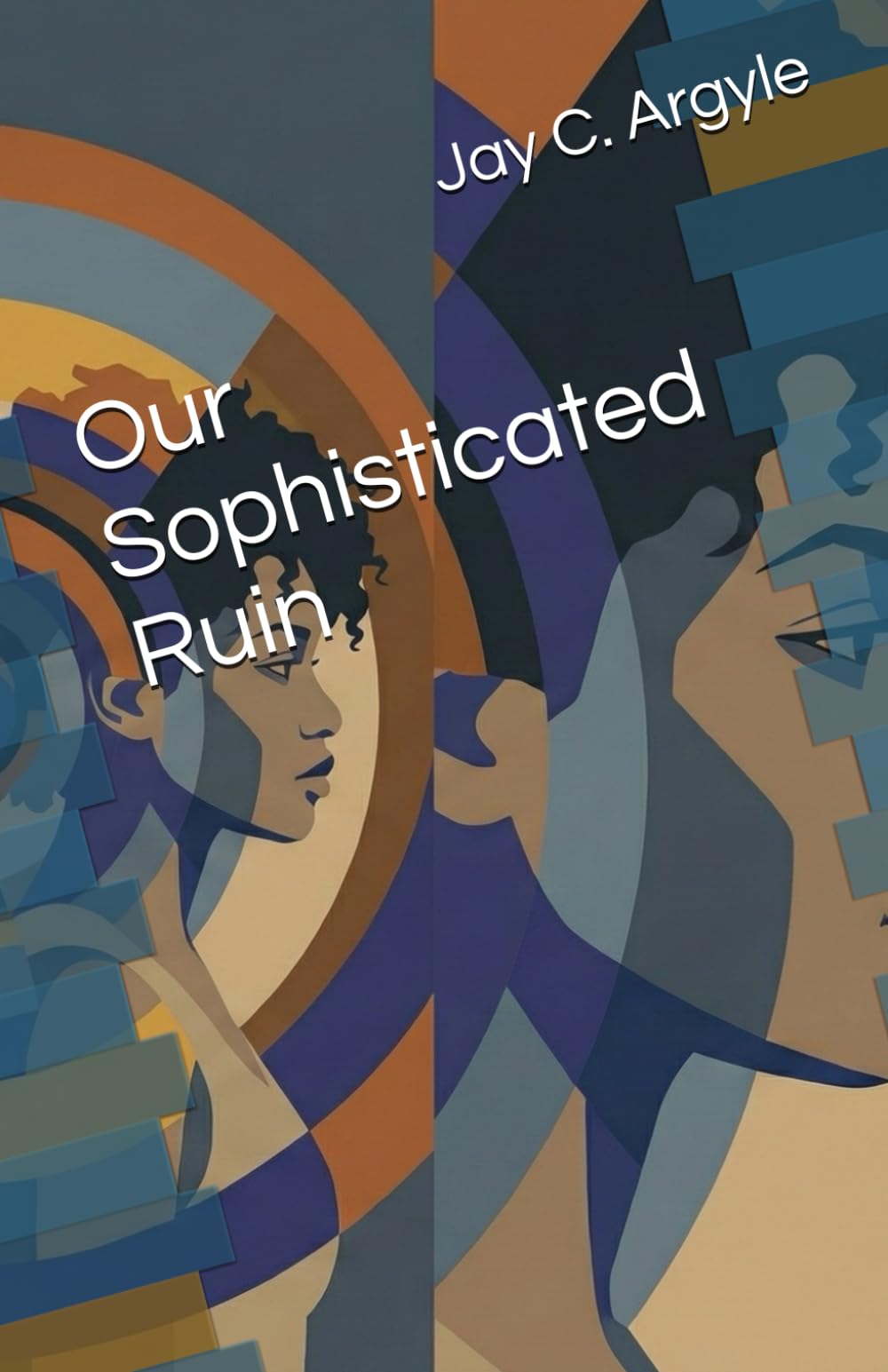 Our Sophisticated Ruin