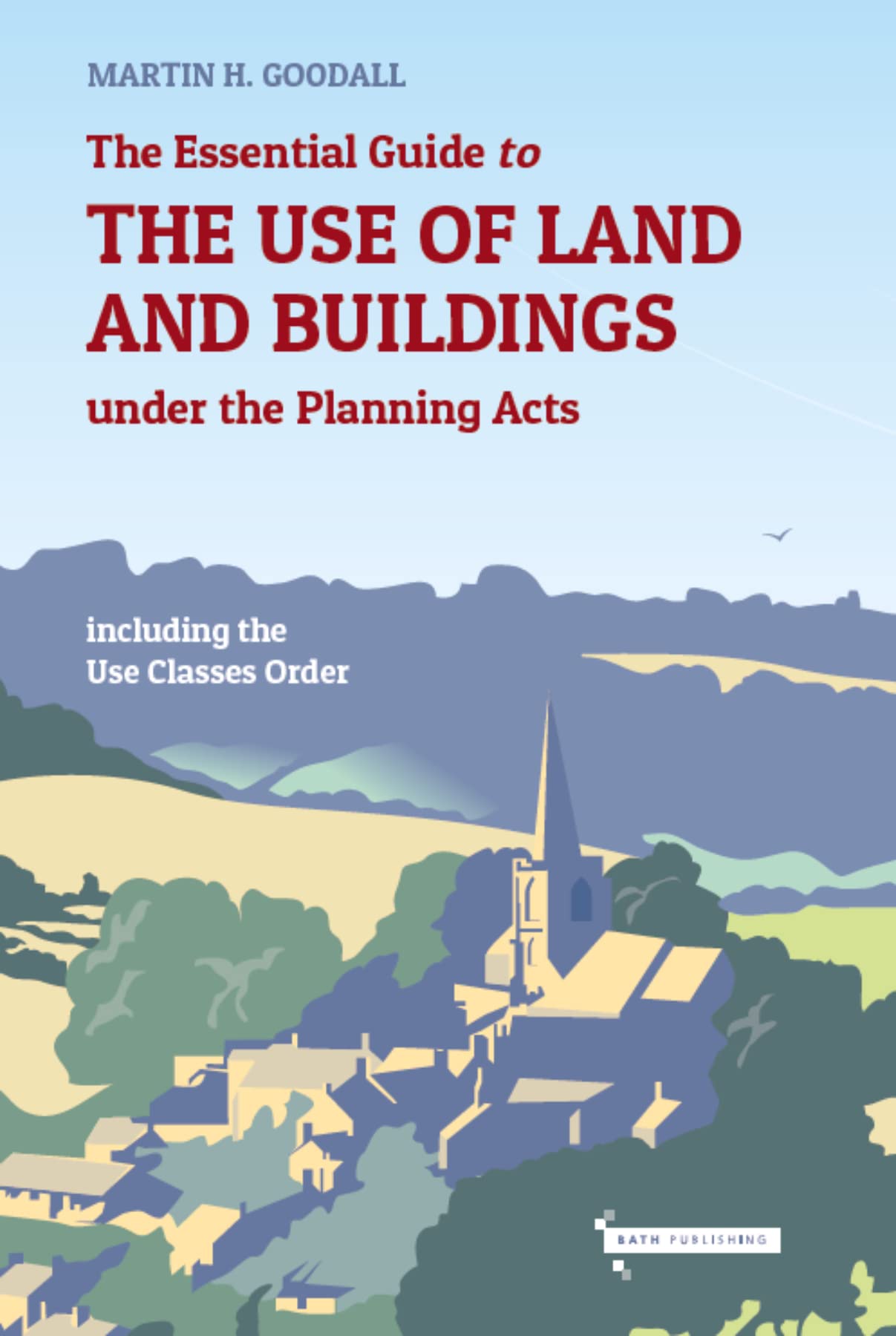 The Essential Guide to the use of Land and Buildings under the Planning Acts: including the Use Classes Order