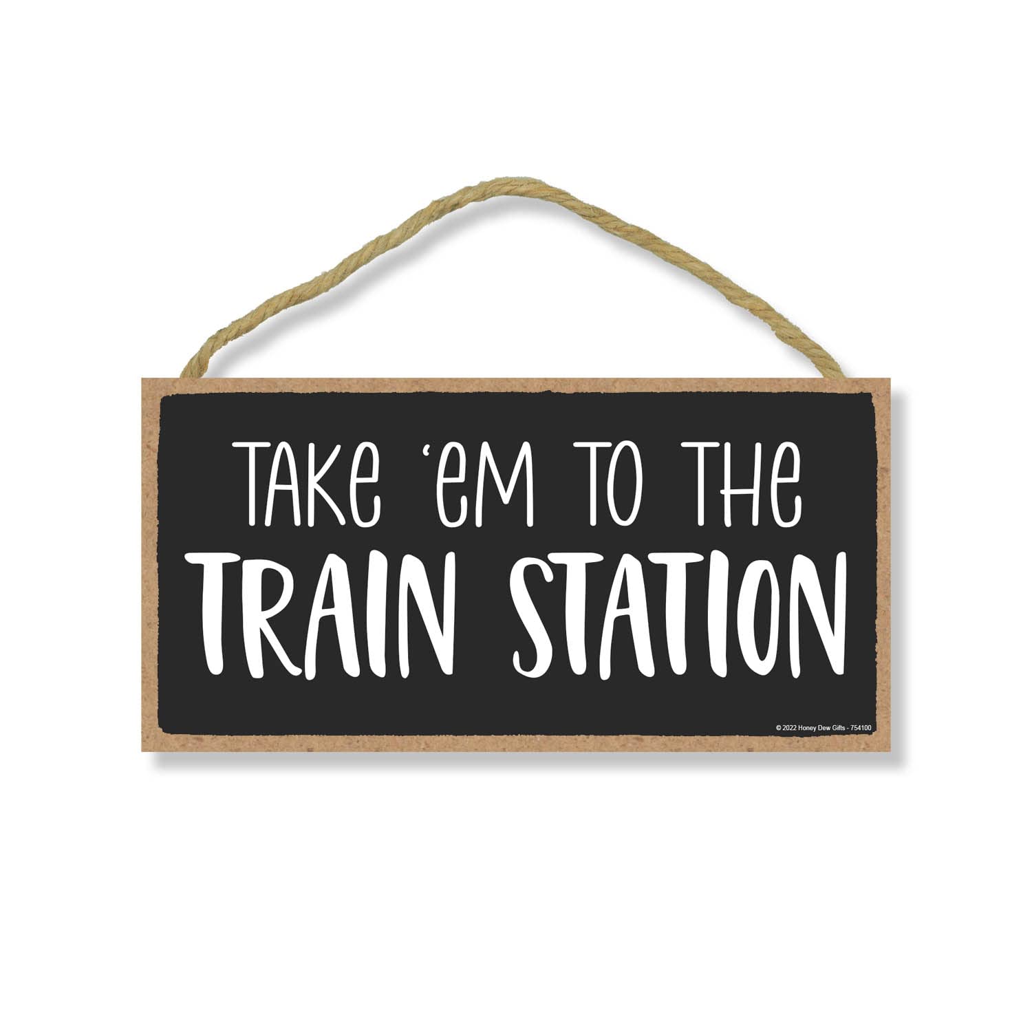 Honey Dew Gifts, Take 'Em to the Train Station, 10 inch by 5 inch, Made in USA, Funny Signs, No Solicitors Sign, Wall Signs for Home Decor, Front Door Decoration, Housewarming Gift