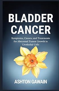 Bladder Cancer: Symptoms, Causes, and Treatments for Abnormal Tumor Growth in Urothelial Cells