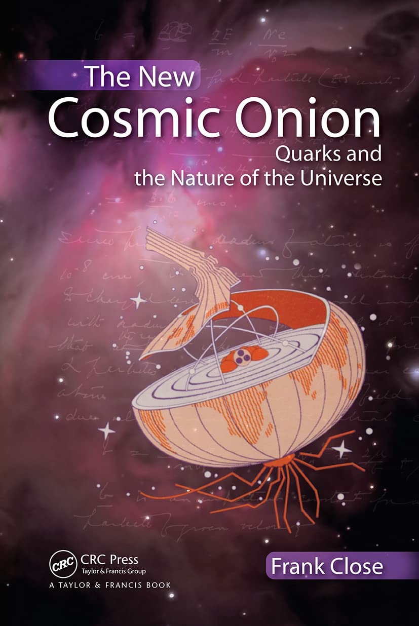 The New Cosmic Onion: Quarks and the Nature of the Universe... - Close, Frank