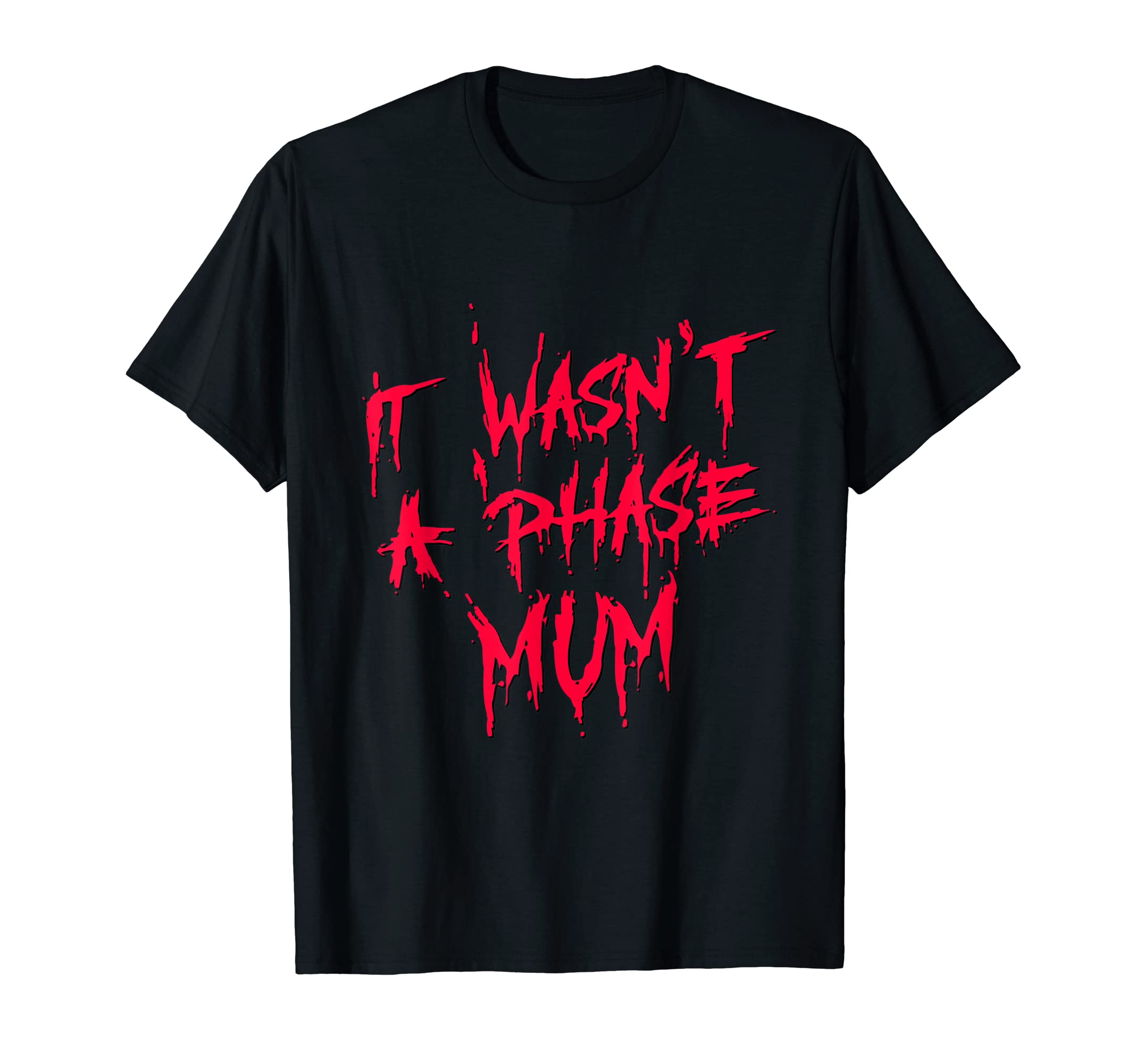 Cool Sarcastic Fun Shirt Apparel GiftsFunny It Wasn't a Phase Mum Emo Sarcastic Fun Quote Saying T-Shirt