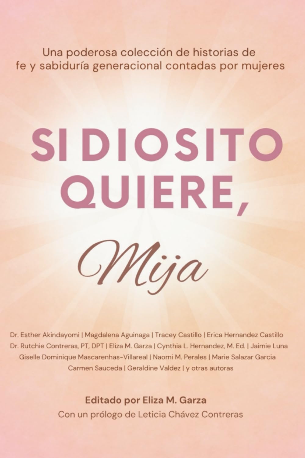 Si Diosito Quiere, Mija: Una Poderosa Colección de Historias de Mujeres, Su Fe en Dios y Sabiduría Generacional: 1
