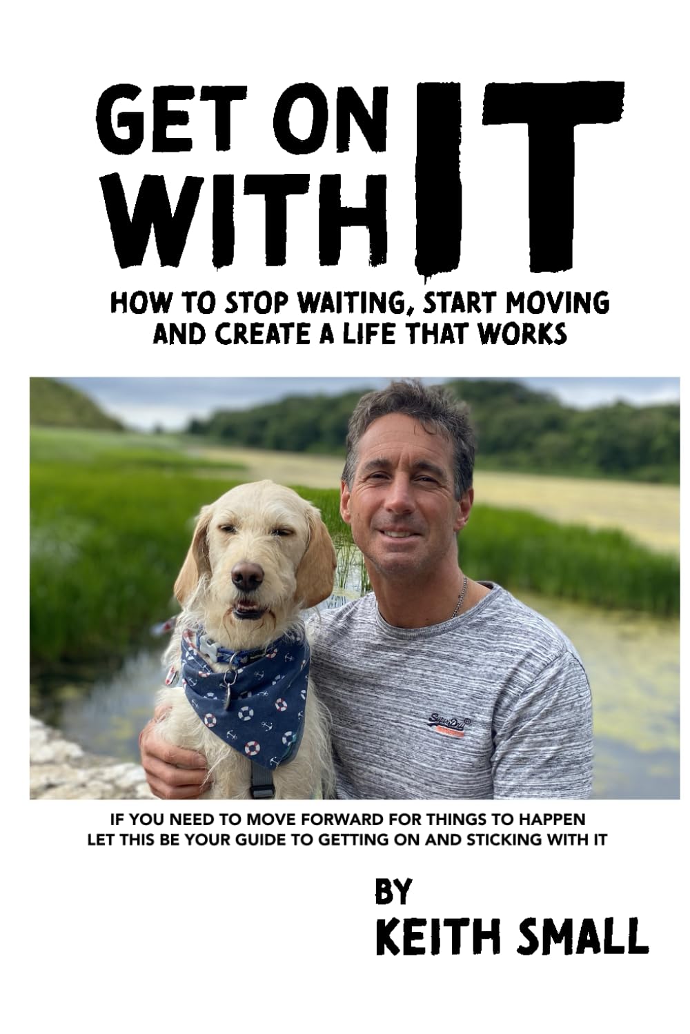 Get on with it: How to stop waiting, start moving and create a life that works