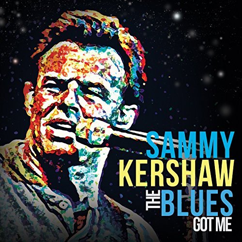 The Blues Got Me by Sammy Kershaw (2014-08-03)