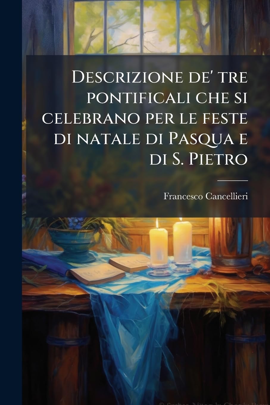Descrizione de' tre pontificali che si celebrano per le feste di natale di Pasqua e di S. Pietro