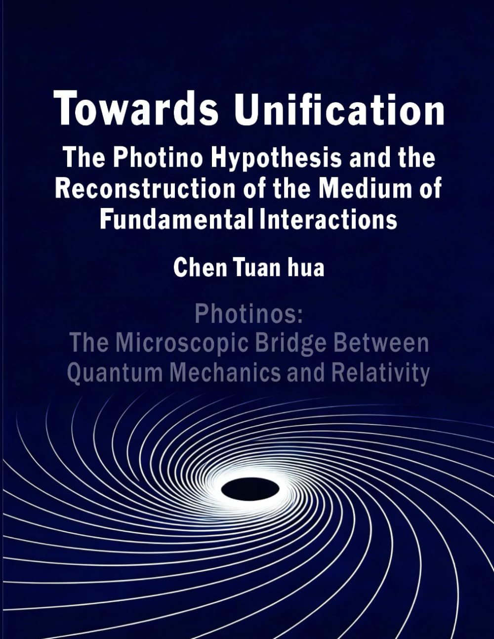 Towards Unification: The Photino Hypothesis and the Medium-Based Reconstruction of Interactions: Photinos: The Microscopic Bridge Between Quantum Mechanics and Relativity      Paperback – December 31, 2025