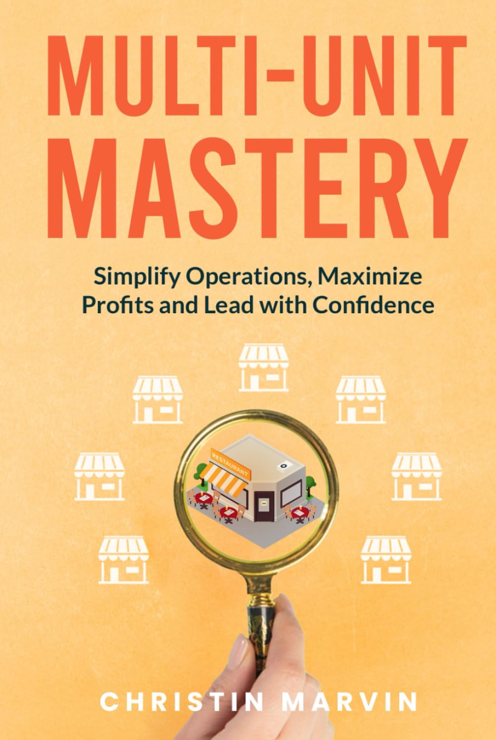Multi-Unit Mastery: Simplify Operations, Maximize Profits and Lead with Confidence