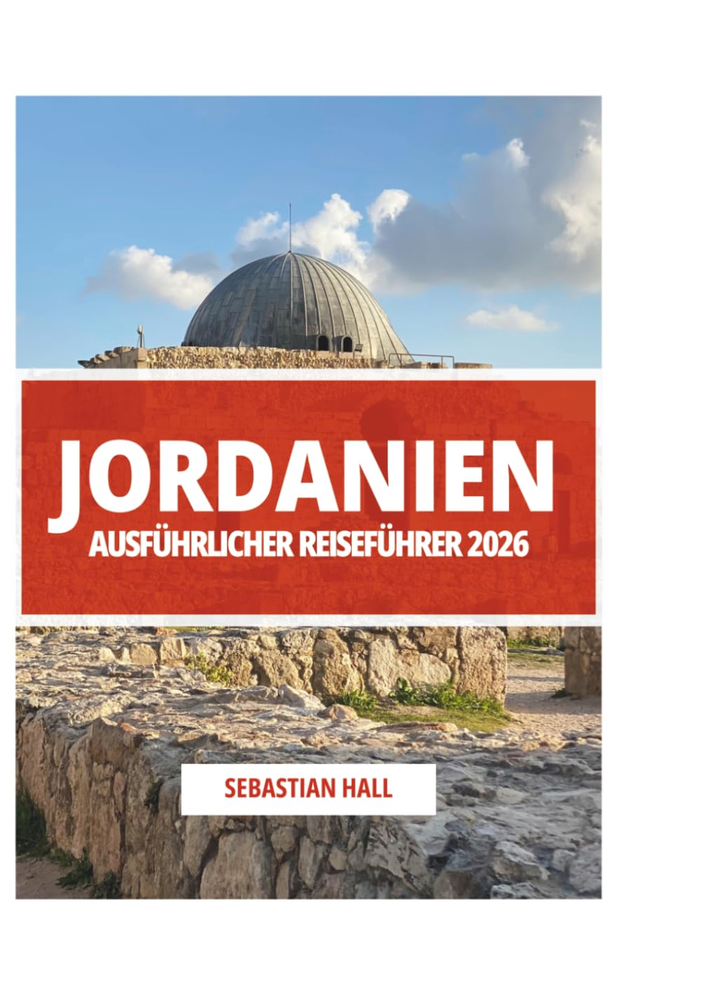 JORDANIEN AUSFÜHRLICHER REISEFÜHRER 2026
