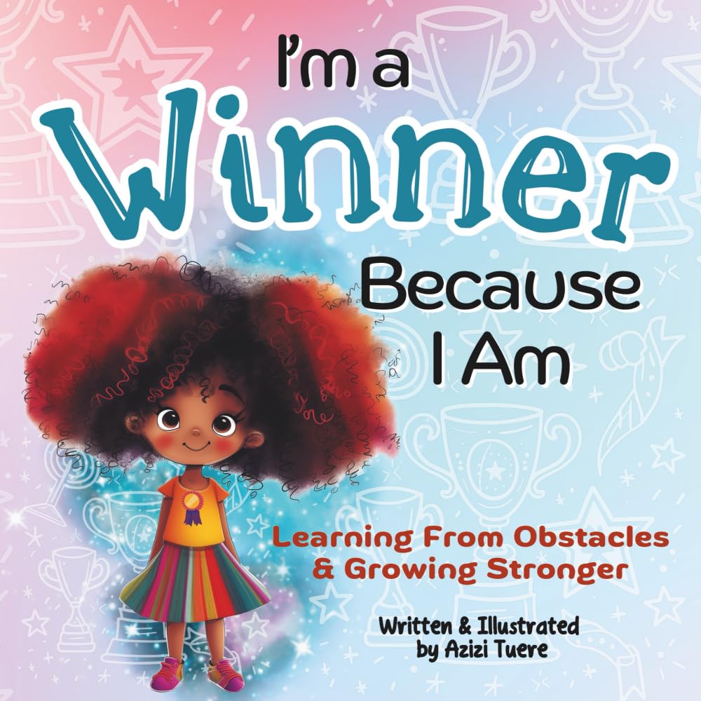 I'm a Winner Because I Am: Learning From Obstacles & Growing Stronger: 5
