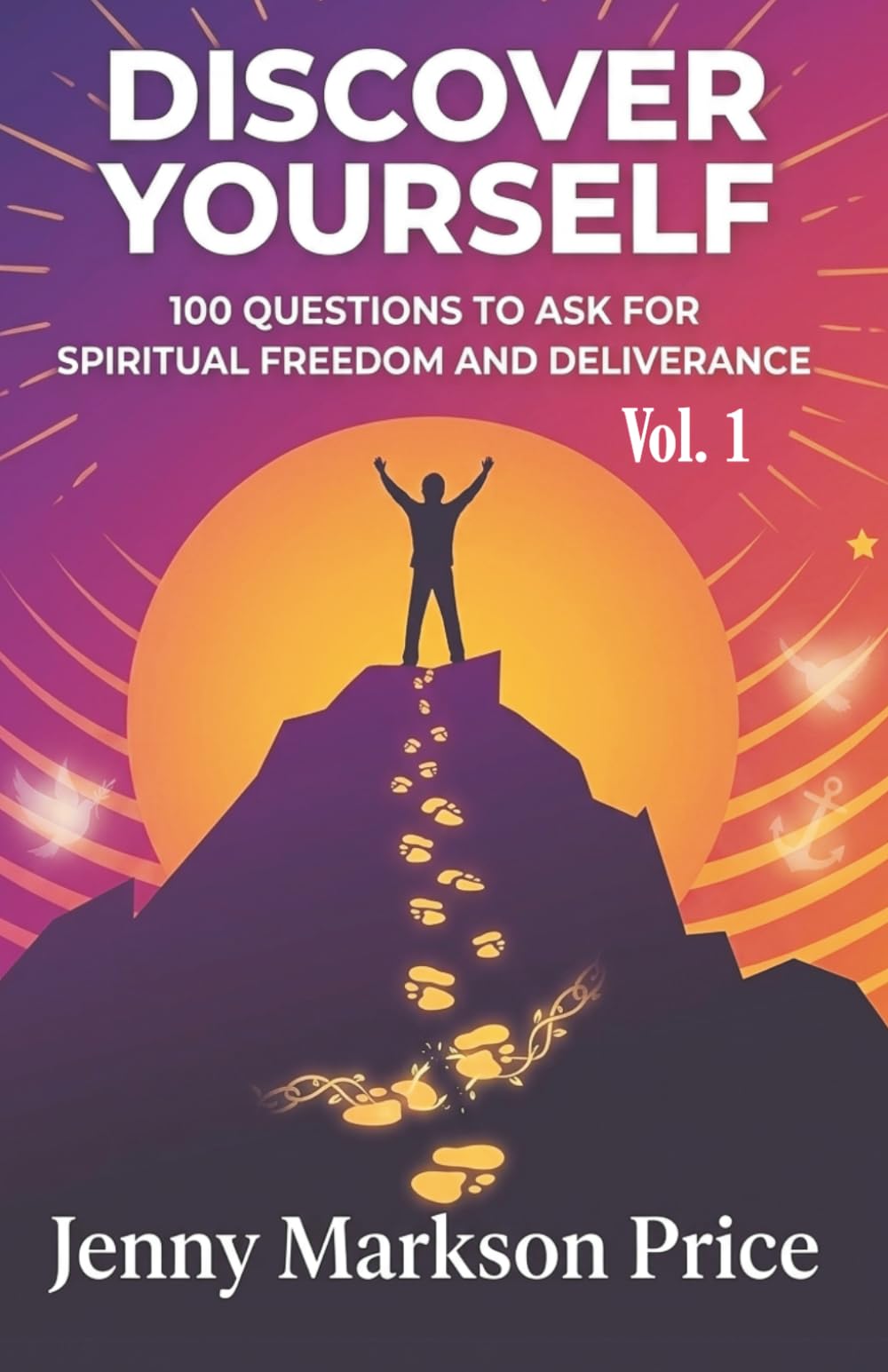 Discover Yourself: 100 Questions to Ask for Spiritual Freedom and Deliverance (Self Discovery for Spiritual Freedom and Deliverance)