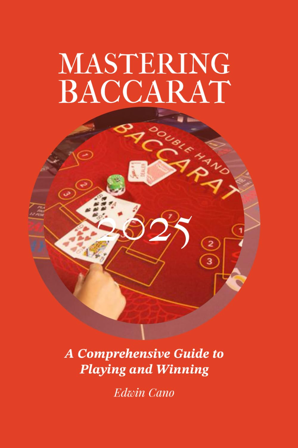 Mastering Baccarat: A Comprehensive Guide to Playing and Winning (Mastering Casino Games)