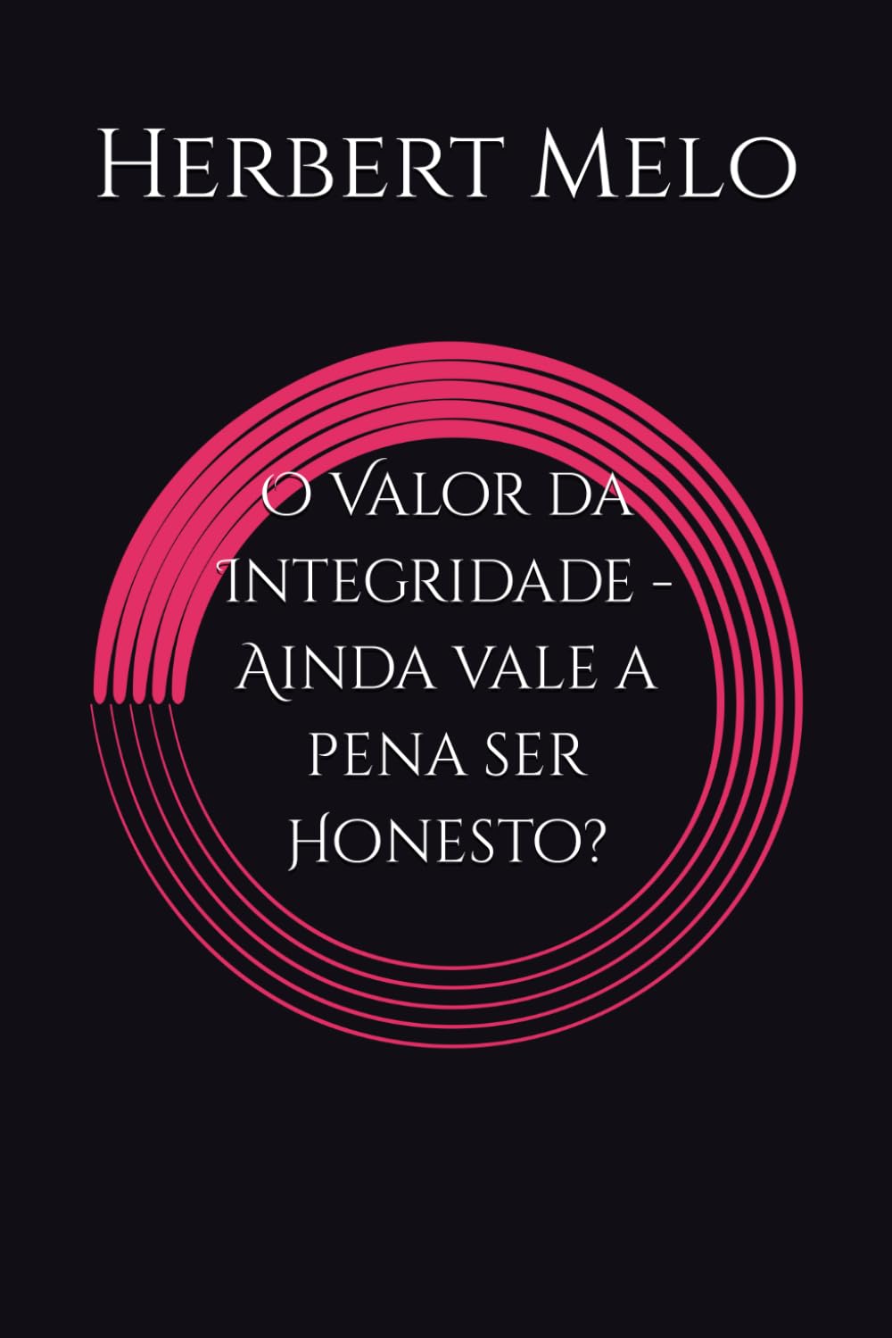 O Valor da Integridade - Ainda vale a pena ser Honesto?