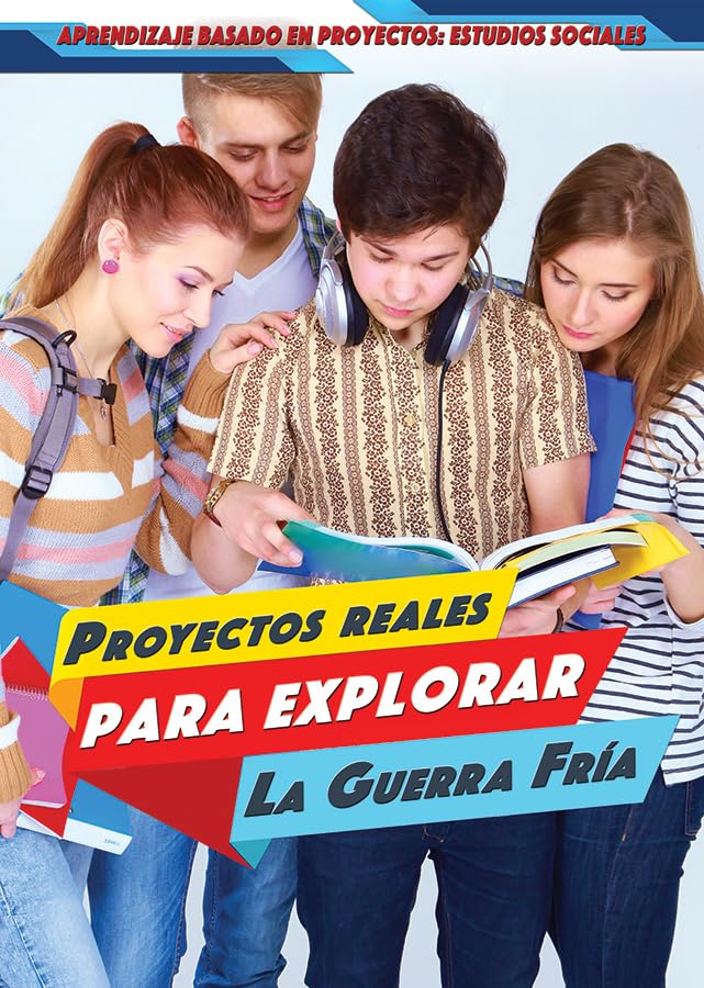 Proyectos reales para explorar la Guerra Fría / Real projects to explore the Cold War (Aprendizaje basado en proyectos Estudios sociales / Project-Based Learning in Social Studies) (Spanish Edition)
