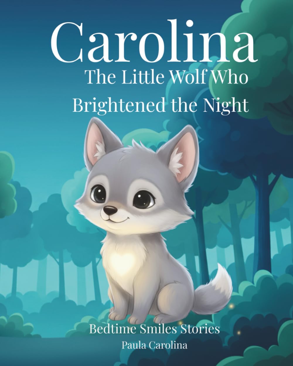 Carolina, The Little Wolf Who Brightened the Night (Bedtime Smiles Stories)