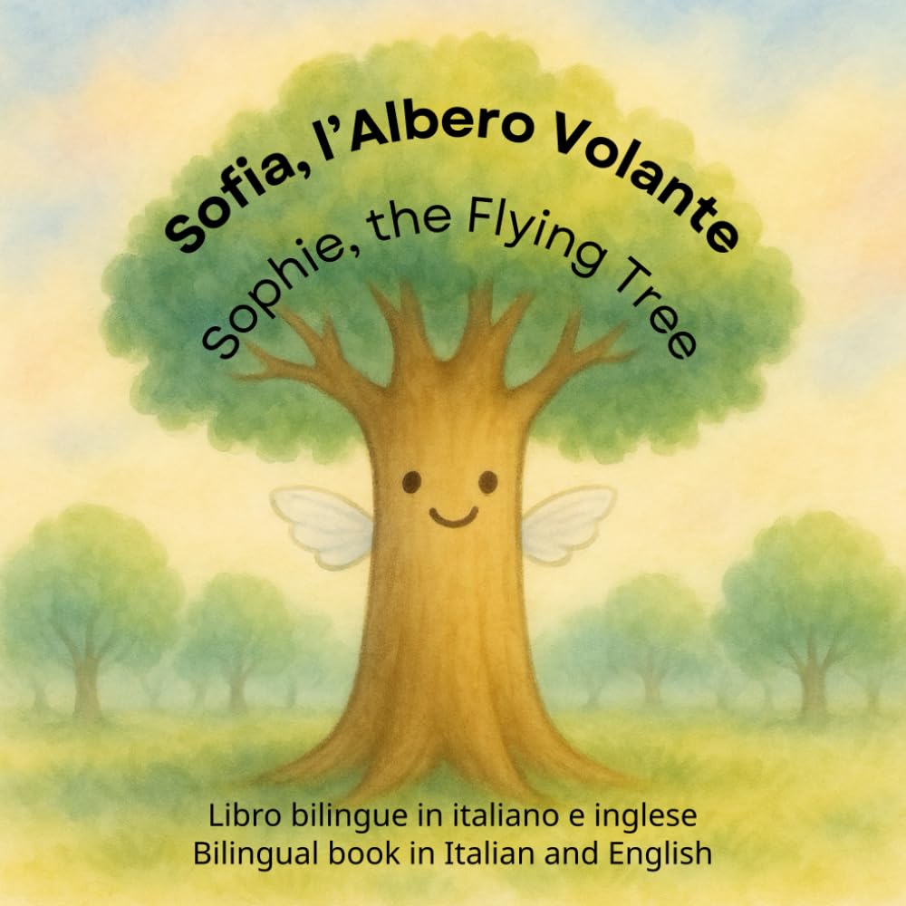 Sofia, l’Albero Volante / Sophie, the Flying Tree: Libro bilingue in italiano e inglese / Bilingual book in Italian and English (A story about Sophie, ... in different languages as bilingual books)