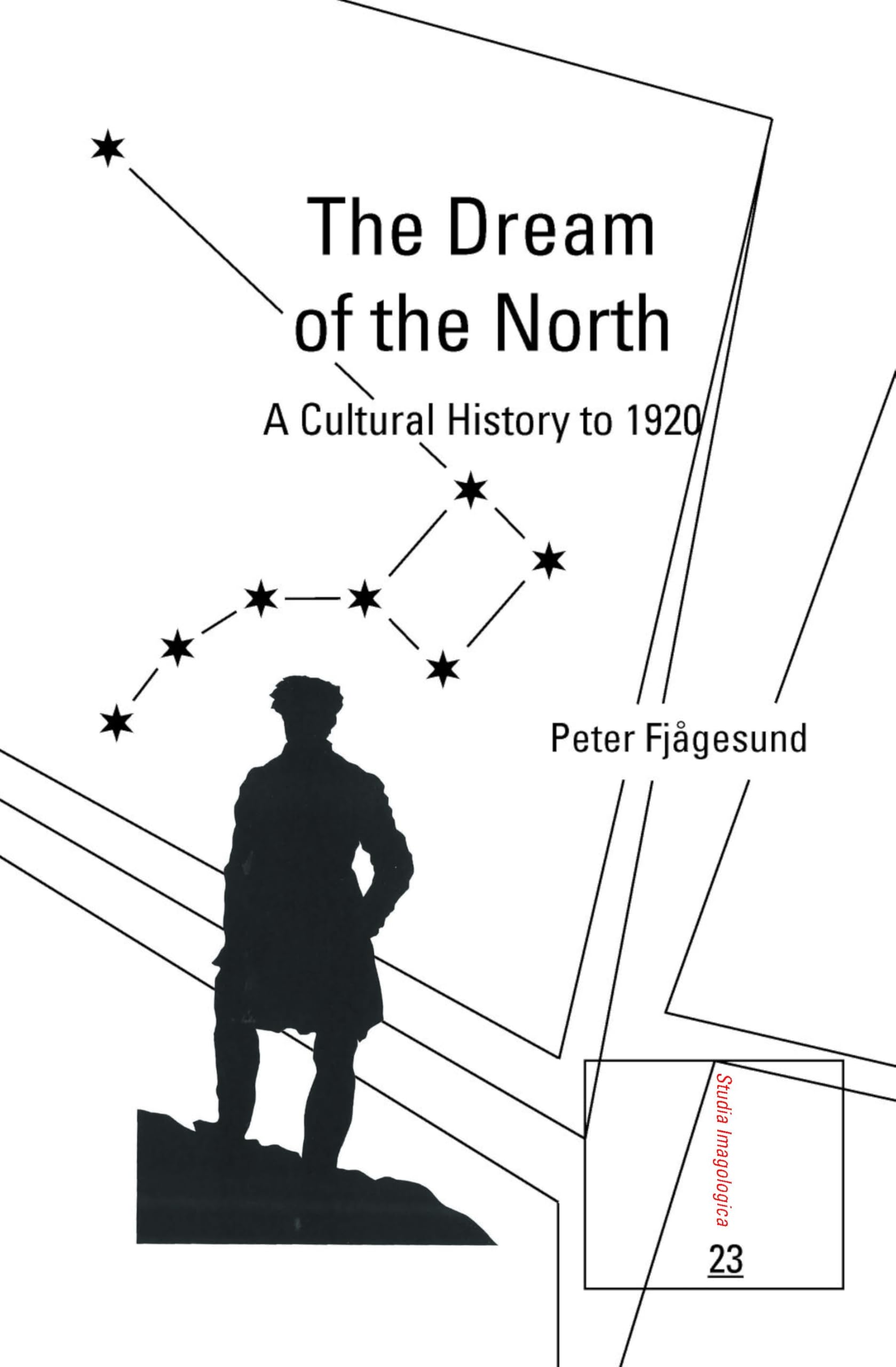 The Dream of the North: A Cultural History to 1920: 23 (Studia Imagologica, 23)