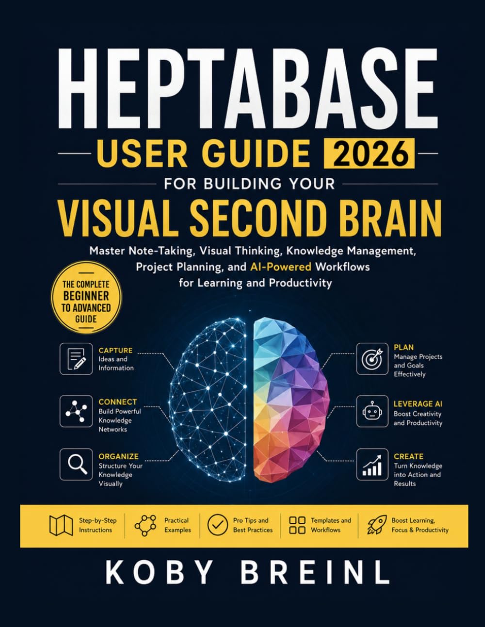 Heptabase User Guide 2026 for Building Your Visual Second Brain: Master Note-Taking, Visual Thinking, Knowledge Management, Project Planning, and AI-Powered Workflows for Learning and Productivity