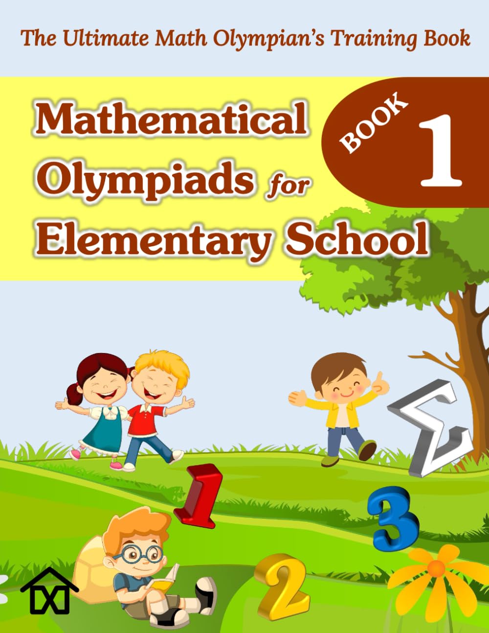 (BOOK 1) MATHEMATICAL OLYMPIADS FOR ELEMENTARY SCHOOL: A COLLECTION OF CHALLENGING PROBLEMS WITH KEY ANSWERS AND DETAILED SOLUTIONS (Mathematical Olympiads for Elementary, Middle and High School)
