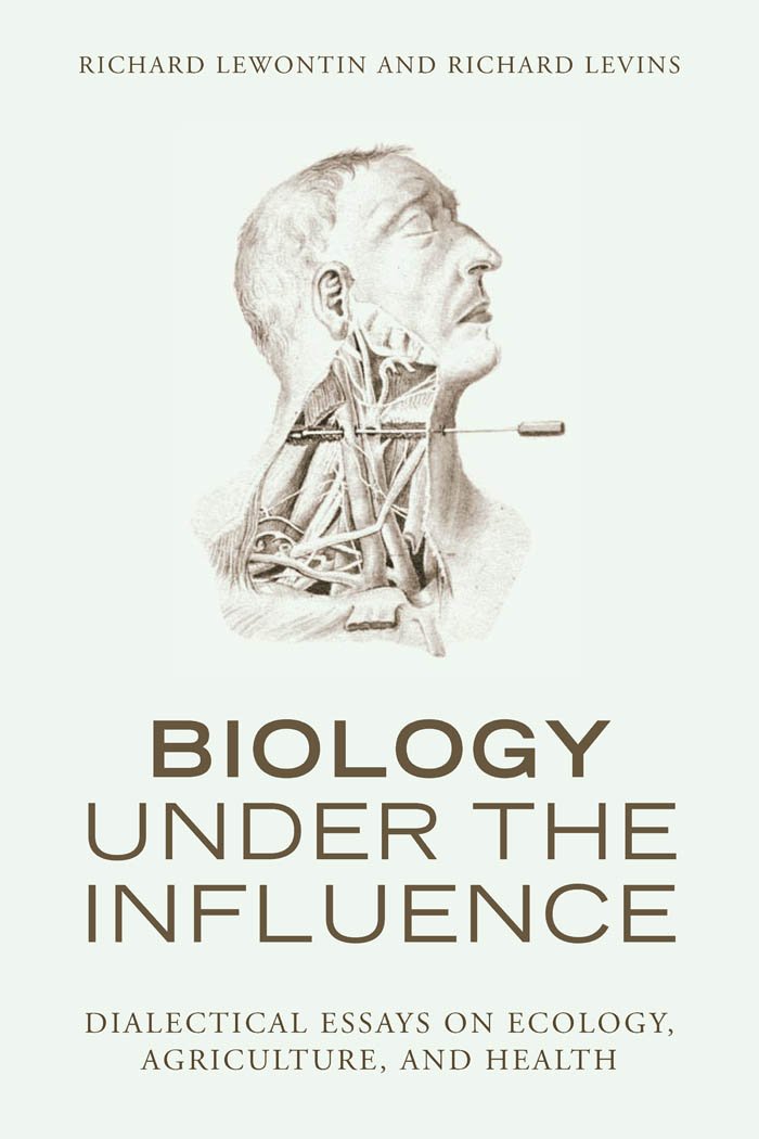 Biology Under The Influence: Dialectical Essays On The Coevolution Of Nature And Society 
