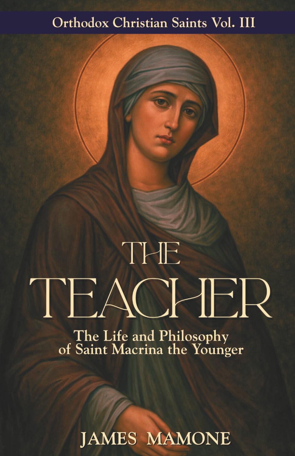 The Teacher: The Life and Philosophy of Saint Macrina the Younger (Orthodox Christian Saints)