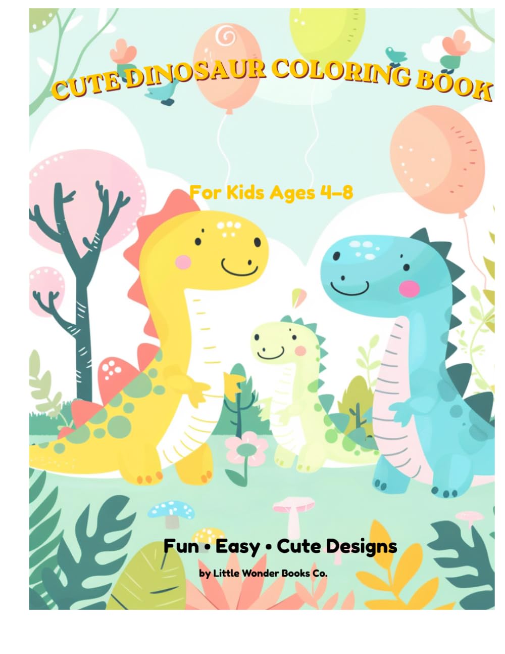 Cute Dinosaur Coloring Book for Kids Ages 4–8: Fun and Easy Coloring Pages with Adorable Baby Dinosaurs