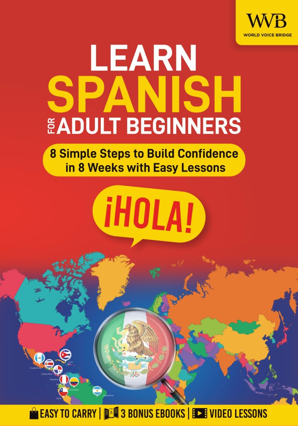 Learn Spanish for Adult Beginners: 8 Simple Steps to Build Confidence in 8 Weeks with Easy Lessons, Practical Vocabulary, and Real-Life Dialogues for Everyday Conversations