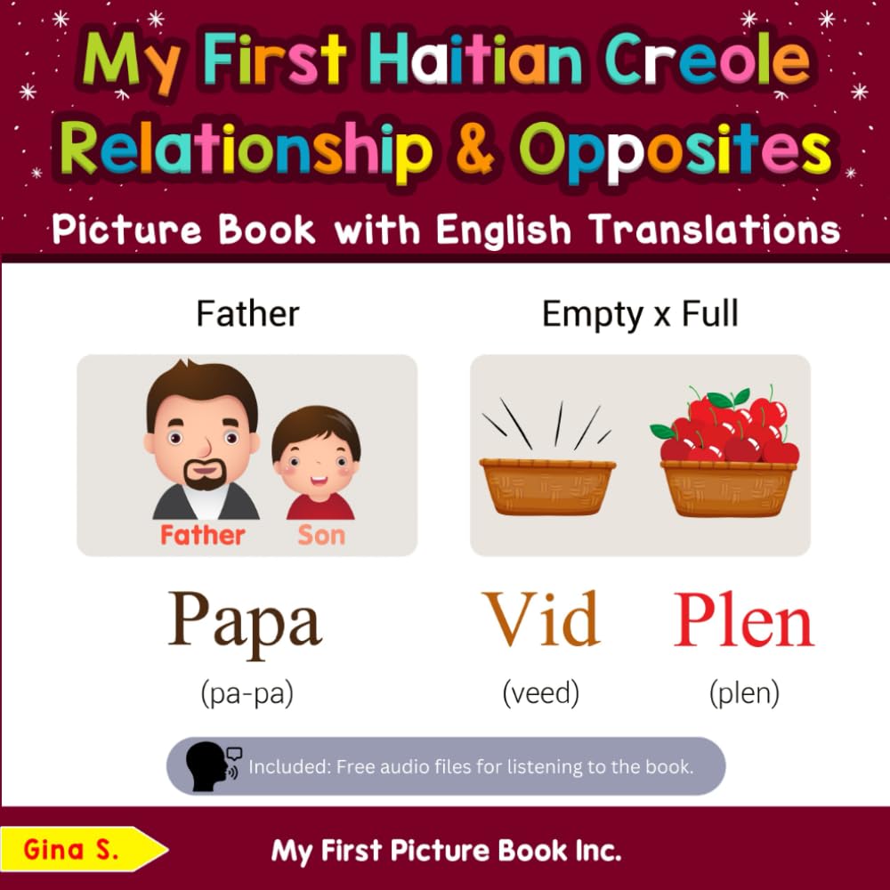 My First Haitian Creole Relationships & Opposites Picture Book with English Translations: Bilingual Early Learning & Easy Teaching Haitian Creole ... Basic Haitian Creole words for Children)