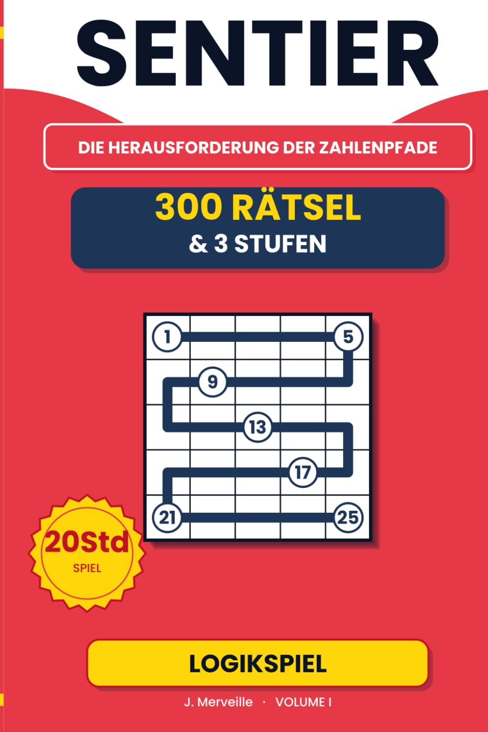 SENTIER: 300 Logikrätsel für Erwachsene — Band 1 — Sudoku- und Kakuro-Stil — Japanisches Logikrätsel — Zahlen der Reihe nach verbinden — 3 ... — Lösungen enthalten (SENTIER - DE version)