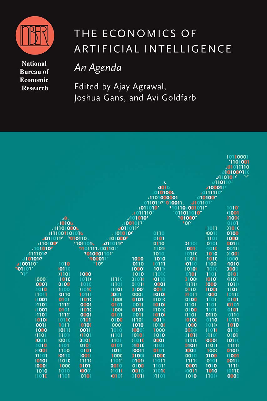 The Economics of Artificial Intelligence: An Agenda (National Bureau of Economic Research Conference Report)